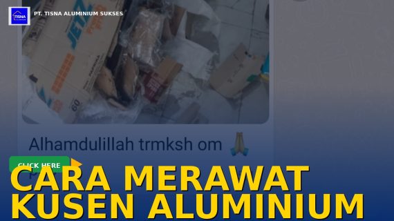 Cara Merawat Kusen Aluminium Agar Tahan Lama: Panduan Praktis